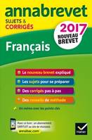 Français 3e. Sujets et corrigés nouveau brevet 2017, sujets et corrigés, nouveau brevet