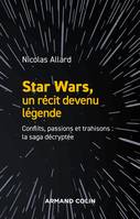 Star Wars, un récit devenu légende - Conflits, passions, trahisons : la saga décryptée, Conflits, passions, trahisons : la saga décryptée