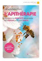 L'apithérapie, Découvrez les bienfaits des produits de la ruche pour votre santé - Cahier de recettes inclus