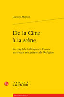 De la Cène à la scène, La tragédie biblique en france au temps des guerres de religion