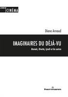 Imaginaires du déjà-vu, Resnais, Rivette, Lynch et les autres