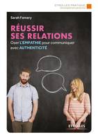 Réussir ses relations / oser l'empathie pour créer des relations authentiques