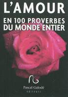 AMOUR EN 100 PROVERBES DU MONDE ENTIER (L')