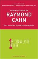 Autour de l'oeuvre de Raymond Cahn, vers un nouvel espace psychanalytique