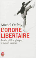 L'ordre libertaire, La vie philosophique d'Albert Camus