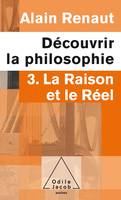 3, La Raison et le Réel (Découvrir la philosophie,3), 3. La Raison et le Réel