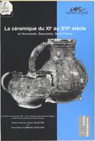 La céramique du 11e au 16e siècle en Normandie, Beauvaisis, Île-de-France, [table ronde, Mont-Saint-Aignan, 12 février 1994]