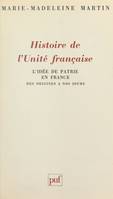 Histoire de l'unité française : l'idée de patrie en France des origines à nos jours, L'idée de patrie en France des origines à nos jours
