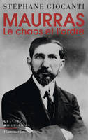 Charles Maurras : le chaos et l'ordre, Le chaos et l'ordre