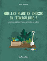 Quelles plantes choisir en permaculture ?, Légumes, plantes vivaces, arbustes ou arbres