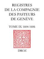 Registres de la Compagnie des pasteurs de Genève au temps de Calvin, Tome IX, 1604-1606