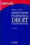 INSTITUTIONS POLITIQUES ET DROIT CONSTITUTIONNEL / COLLECTION MANUEL / 17e EDITION.