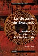 Le Douaire de Byzance - Territoires et Identités de l'orthodoxie, territoires et identités de l'orthodoxie