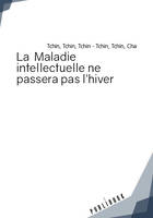 LA MALADIE INTELLECTUELLE NE PASSERA PAS L'HIVER