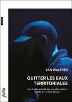 Quitter les eaux territoriales, suivi de «Qui a décidé que vous étiez poète?» (Lettre à Yves-Noël Genod)