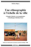 Une ethnographie à l'échelle de la ville - urbanité, histoire et reconnaissance à Koudougou, Burkina Faso, urbanité, histoire et reconnaissance à Koudougou (Burkina Faso)