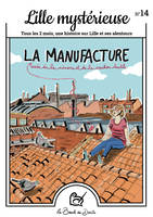 14, N°14 Lille mystérieuse - La Manufacture, La Manufacture