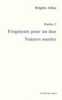 Théâtre / Brigitte Athéa., 2, Fragments pour un duo