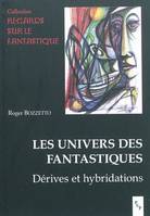 Les univers des fantastiques, dérives et hybridations