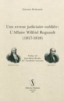 ERREUR JUDICIAIRE OUBLIEE : L'AFFAIRE WILFRID REGNAULT (1817-1818)