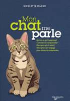 Mon chat me parle / qu'est-ce qu'il exprime ? comment le comprendre ? pourquoi agit-il ainsi ? décry