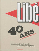 Libé - 40 ans, Le roman d'un journal, le récit d'une époque