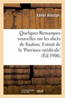 Quelques Remarques nouvelles sur les abcès de fixation. Extrait de la 'Province médicale', (23 décembre 1905)