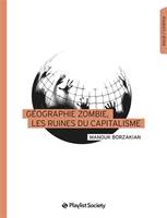 GEOGRAPHIE ZOMBIE, LES RUINES DU CAPITALISME, Essai-cinéma