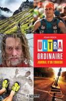 Ultra-ordinaire: journal d'un coureur, ULTRA-ORDINAIRE:JOURNAL D'UN COUR.. [PDF]