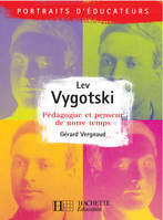 Lev Vygotski - Pédagogue et penseur de notre temps, Pédagogue et penseur de notre temps