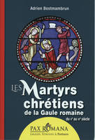 Les martyrs chrétiens de la Gaule romaine, Du iie au ive siècle