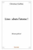 Lino : abats l'atome !, Roman policier