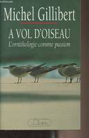 A vol d'oiseau, l'ornithologie comme passion