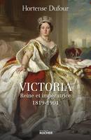 Victoria, Reine et impératrice - 1819-1901