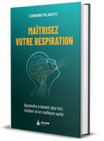 Maîtrisez votre respiration - Apprendre à devenir plus fort, résilient et en meilleure santé