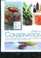 Le traité de la conservation - 100 produits, 14 techniques, 600 recettes - secher, confire, saler, fumer, steriliser, congeler, mettre sous vide, conserver a l'huile / au vinaigre / a l'alcool / au sucre