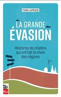 LA GRANDE EVASION. HISTOIRES DE CITADINS QUI ONT FAIT LE CHOIX