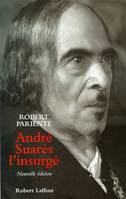 André Suarès l'insurgé, l'insurgé