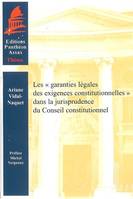 LES GARANTIES LEGALES DES EXIGENCES CONSTITUTIONNELLES DANS LA JURIPRUDENCE DU CONSEIL CONSTITUTIONN