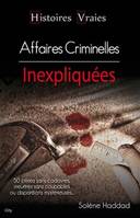 Histoires vraies - Affaires criminelles inexpliquées