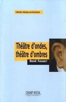 Théâtre d'ondes, théâtre d'ombres