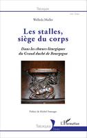 Les stalles, siège du corps, Dans les choeurs liturgiques du Grand duché de Bourgogne