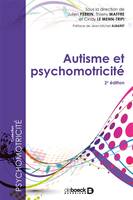 AUTISME ET PSYCHOMOTRICITE, Nouvelle édition enrichie de 16 chapitres inédits