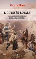 L'odyssée royale, L'audacieuse construction du canal du midi