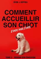 2, Comment accueillir son chiot étape par étape, Tome 2 - réussir son éducation