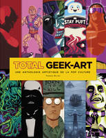 Total geek-art, Une anthologie artistique de la pop culture