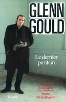 Écrits  / Glenn Gould, 1, Le dernier puritain- Ecrits Tome I, Ecrits I