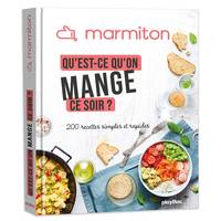 Qu'est-ce qu'on mange ce soir ? 200 recettes simples et rapides  Marmiton