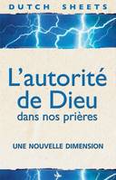 L'autorité de Dieu dans nos prières, une nouvelle dimension