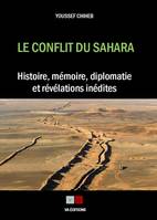 Le conflit du Sahara, histoire, mémoire, diplomatie et révélations inédites